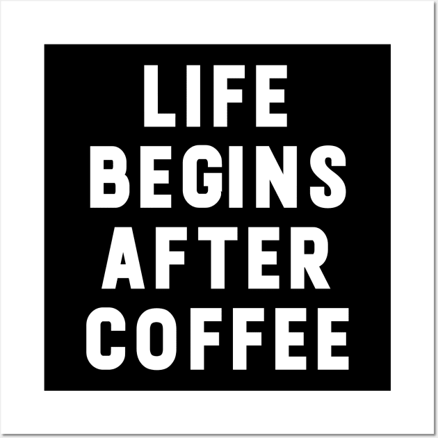 Life Begins After Coffee funny Typography Wall Art by NomiCrafts